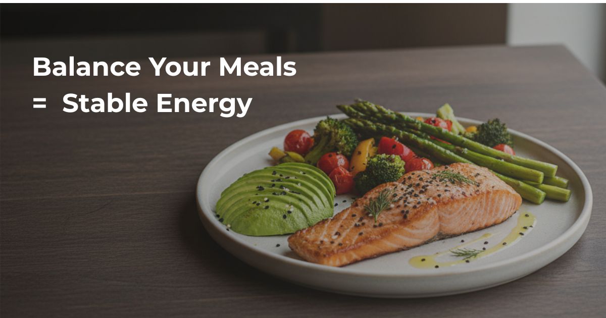 Balance-Your-Meals-=-Stable-Energy-24-2 Balanced healthy meal with protein, healthy fats, and fiber on a plate, supporting stable blood sugar and sustained energy after eating